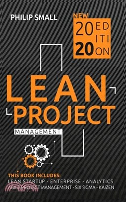 Lean Project Management: This Book Includes: Lean Startup, Lean Enterprise, Lean Analytics, Agile Project Management, Lean Six Sigma, Kaizen