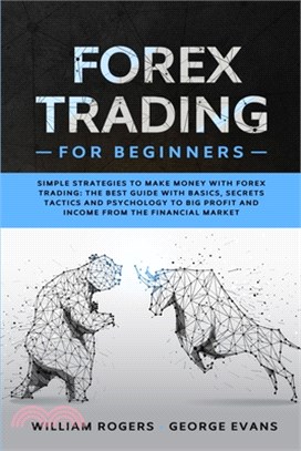 Forex Trading for Beginners: Simple Strategies to Make Money with Forex Trading: The Best Guide with Basics, Secrets Tactics, and Psychology to Big