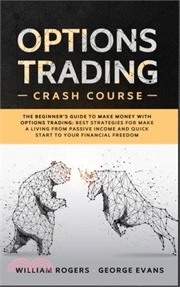 Options Trading Crash Course: The Beginner's Guide to Make Money with Options Trading: Best Strategies for Make a Living from Passive Income and Qui