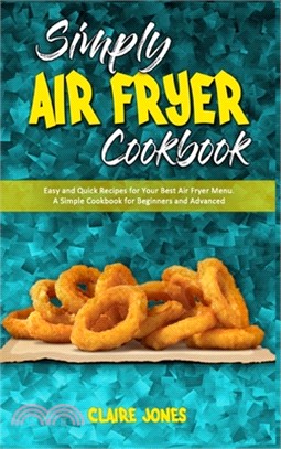 Simply Air Fryer Cookbook: Easy and Quick Recipes for Your Best Air Fryer Menu. A Simple Cookbook for Beginners and Advanced