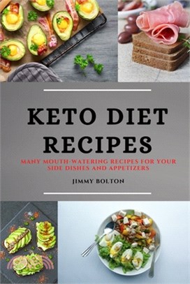 Keto Diet Recipes: Many Mouth-Watering Recipes for Your Side Dishes and Appetizers