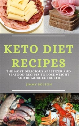 Keto Diet Recipes: The Most Delicious Appetizer and Seafood Recipes to Lose Weight and Be More Energetic