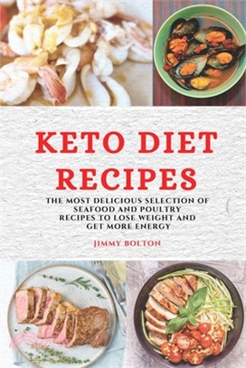 Keto Diet Recipes: The Most Delicious Selection of Seafood and Poultry Recipes to Lose Weight and Get More Energy