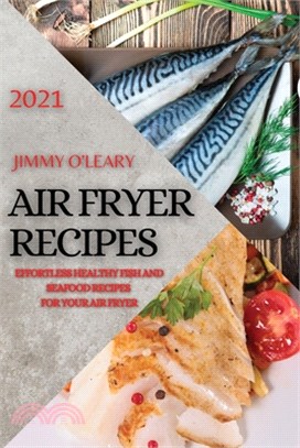 Air Fryer Recipes 2021: Effortless Healthy Fish and Seafood Recipes for Your Air Fryer