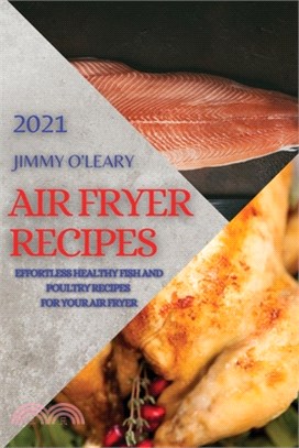 Air Fryer Recipes 2021: Effortless Healthy Fish and Poultry Recipes for Your Air Fryer
