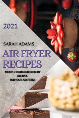 Air Fryer Recipes 2021: Mouth-Watering Dessert Recipes for Your Air Fryer