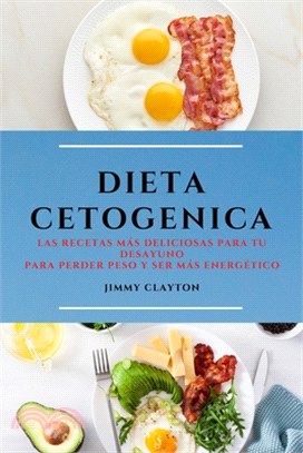 Dieta Cetogenica (Keto Diet Spanish Edition): Las Recetas Más Deliciosas Para Tu Desayuno Para Perder Peso Y Ser Más Energético