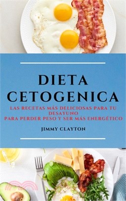 Dieta Cetogenica (Keto Diet Spanish Edition): Las Recetas Más Deliciosas Para Tu Desayuno Para Perder Peso Y Ser Más Energético
