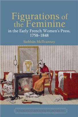 Figurations of the Feminine in the Early French Women's Press, 1758-1848