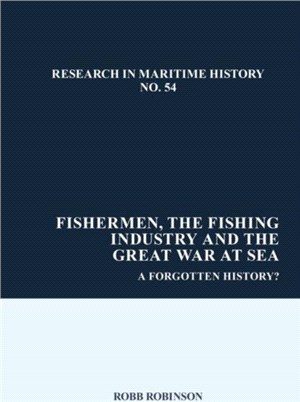 Fishermen, the Fishing Industry and the Great War at Sea：A Forgotten History?
