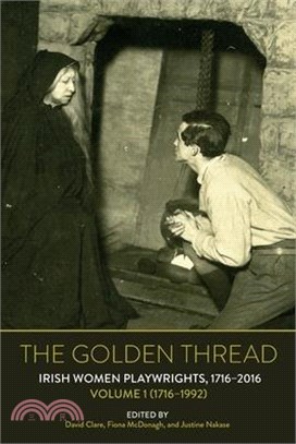 The Golden Thread: Irish Women Playwrights, Volume 1 (1716-1992)