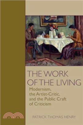 The Work of the Living：Modernism, the Artist-Critic, and the Craft of Public Criticism