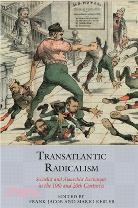 Transatlantic Radicalism：Socialist and Anarchist Exchanges in the 19th and 20th Centuries