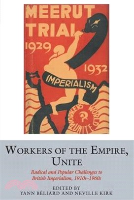 Workers of the Empire, Unite: Radical and Popular Challenges to British Imperialism, 1910s-1960s