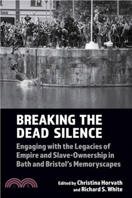 Breaking the Dead Silence：Engaging with the Legacies of Empire and Slave-Ownership in Bath and Bristol? Memoryscapes