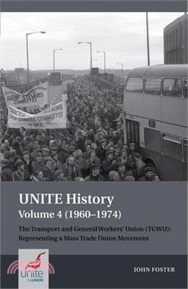 Unite History Volume 4 (1960-1974): The Transport and General Workers' Union (Tgwu): 'The Great Tradition of Independent Working Class Power'