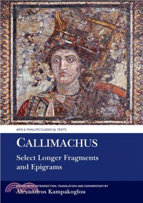 Callimachus: Select Longer Fragments and Epigrams