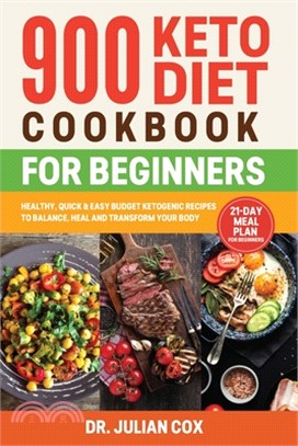 900 Keto Diet Cookbook for Beginners: Healthy, Quick, and Easy Budget Ketogenic Recipes to Balance, Heal and Transform your Body - 21-Day Meal Plan fo