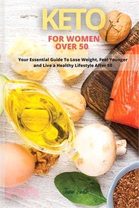 Keto for Women Over 50: Your Essential Guide to Lose Weight, Feel Younger and Live a Healthy Lifestyle After 50.