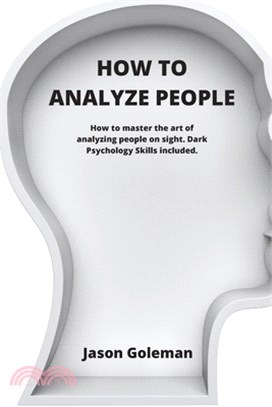 How To Analyze People: How to master the art of analyzing people on sight. Dark Psychology Skills included.