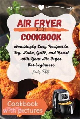 Air fryer Cookbook: Amazingly Easy Recipes to Fry, Bake, Grill, and Roast with Your Air Fryer For beginners