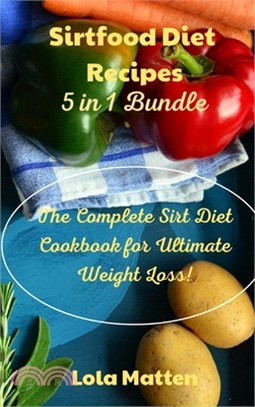 Sirtfood Diet Recipes 5 in 1 Bundle: The Complete Sirt Diet Cookbook for Ultimate Weight Loss!