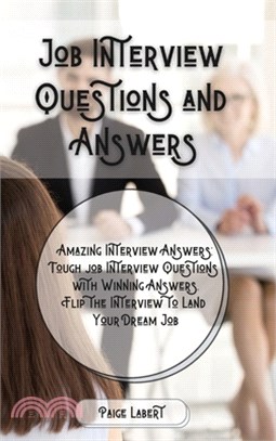 Job Interview Questions and Answers: Amazing Interview Answers: Tough Job Interview Questions with Winning Answers. Flip the Interview to Land Your Dr