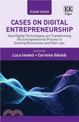 Cases on Digital Entrepreneurship：How Digital Technologies are Transforming the Entrepreneurial Process in Existing Businesses and Start-ups