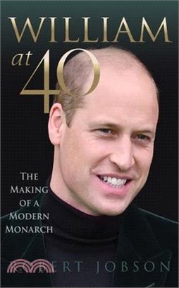 William at 40: The Making of a Modern Monarch