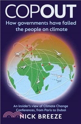 COPOUT：How governments have failed the people on climate - An insider? view of Climate Change Conferences, from Paris to Dubai