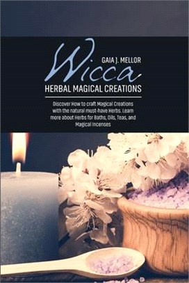 Wicca Herbal Magical Creations: Discover How to craft Magical Creations with the natural must-have Herbs. Learn more about Herbs for Baths, Oils, Teas