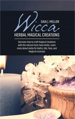 Wicca Herbal Magical Creations: Discover How to craft Magical Creations with the natural must-have Herbs. Learn more about Herbs for Baths, Oils, Teas