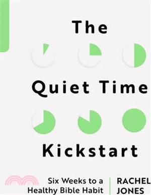 The Quiet Time Kickstart: Six Weeks to a Healthy Bible Habit