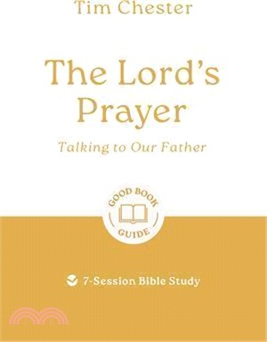 The Lord's Prayer: Talking to Our Father: 7-Session Bible Study