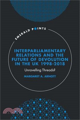 Interparliamentary Relations and the Future of Devolution in the UK 1998-2018: Unravelling Threads?