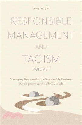 Responsible Management and Taoism, Volume 1：Managing Responsibly for Sustainable Business Development in the VUCA World