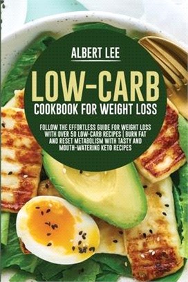 Low-Carb Cookbook For Weight Loss: Follow the Effortless Guide For Weight Loss With Over 50 Low-Carb Recipes - Burn Fat and Reset Metabolism With Tast