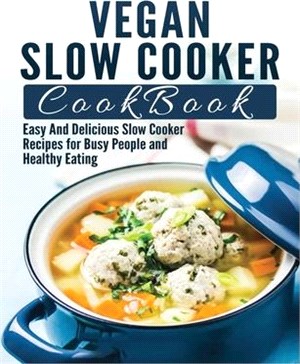 Vegan Slow Cooker Cookbook: Easy And Delicious Slow Cooker Recipes