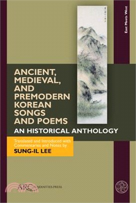 Ancient, Medieval, and Premodern Korean Songs and Poems: An Historical Anthology, with Parallel Texts in Korean and English