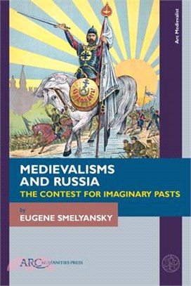 Medievalisms and Russia: The Contest for Imaginary Pasts