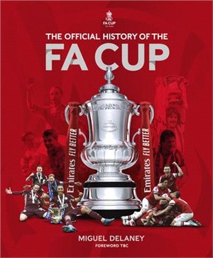 The Official History of the Fa Cup: 150 Years of Soccer's Most Famous National Tournament