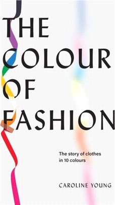 The Colour of Fashion：The story of clothes in 10 colours