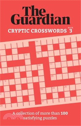Guardian Cryptic Crosswords 3: A Collection of More Than 100 Satisfying Puzzles