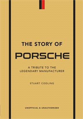 The Story of Porsche: A Tribute to the Legendary Manufacturer