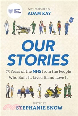 Our Stories：75 Years of the NHS from the People Who Built It, Lived It and Love It