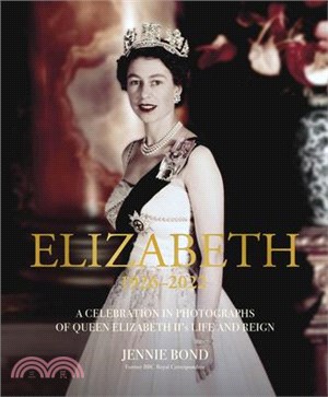 Elizabeth: A Celebration in Photographs of Elizabeth II's Life & Reign