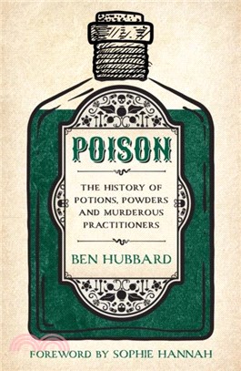 Poison：The History of Potions, Powders and Murderous Practitioners