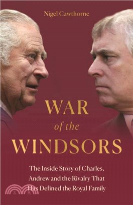 War of the Windsors：The Inside Story of Charles, Andrew and the Rivalry That Has Defined the Royal Family