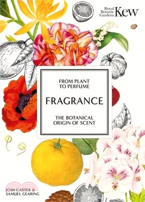 Kew - Fragrance: From Plant to Perfume, the Botanical Origins of Scent