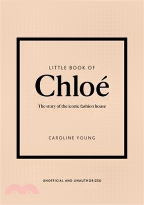 Little Book of Chloé: The Story of the Iconic Brand